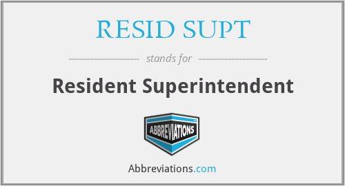 RESID SUPT - Resident Superintendent
